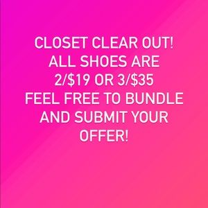 Closet clear out! All shoes are 2/$19 or 3/$35